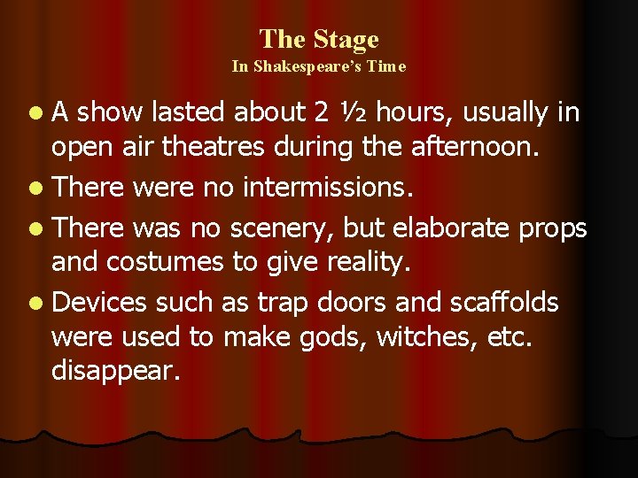 The Stage In Shakespeare’s Time l. A show lasted about 2 ½ hours, usually