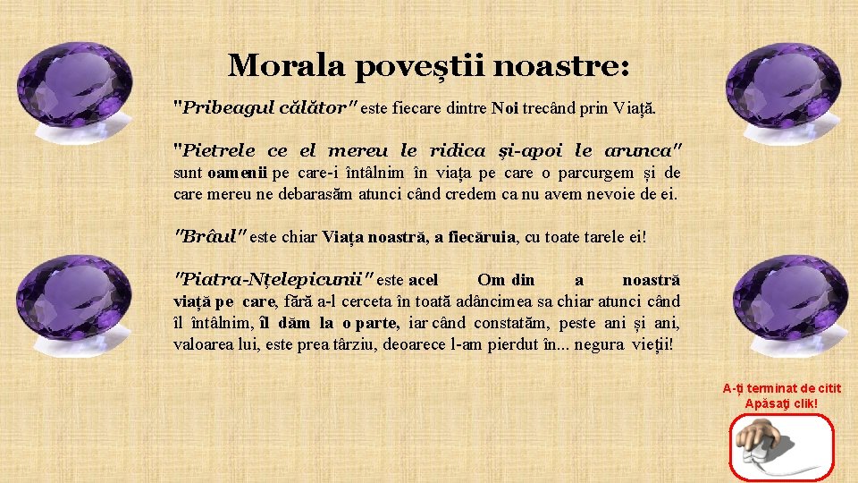 Morala poveștii noastre: "Pribeagul călător" este fiecare dintre Noi trecând prin Viață. "Pietrele ce