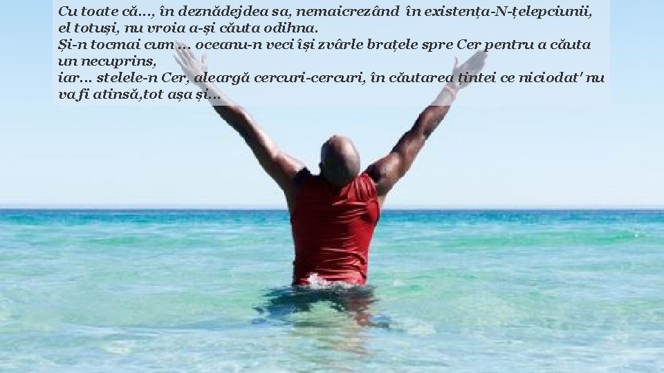 Cu toate că. . . , în deznădejdea sa, nemaicrezând în existența-N-țelepciunii, el totuși, Cu toate că. . . , în deznădejdea sa, nemaicrezând în existența-N-țelepciunii, el totuși,