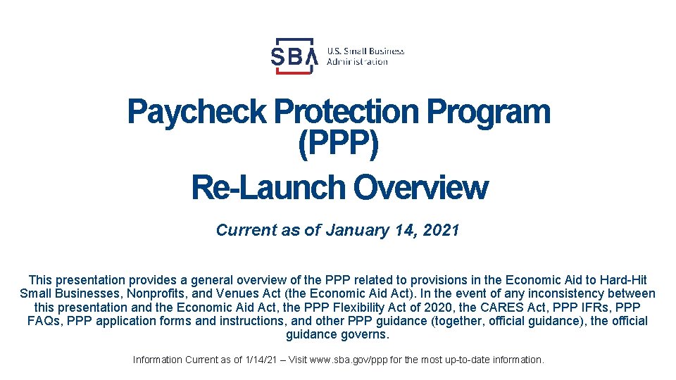 Paycheck Protection Program (PPP) Re-Launch Overview Current as of January 14, 2021 This presentation