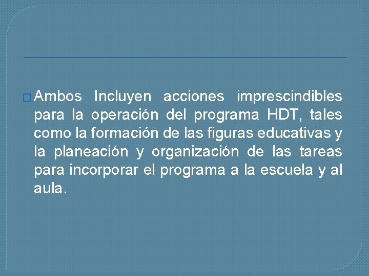 � Ambos Incluyen acciones imprescindibles para la operación del programa HDT, tales como la