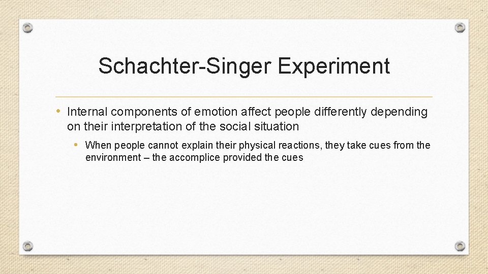 Schachter-Singer Experiment • Internal components of emotion affect people differently depending on their interpretation