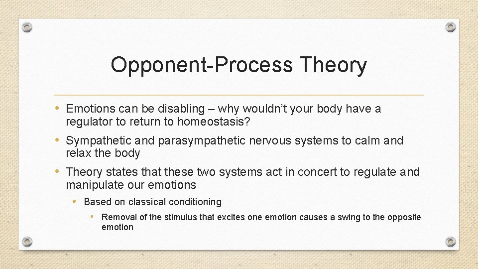 Opponent-Process Theory • Emotions can be disabling – why wouldn’t your body have a