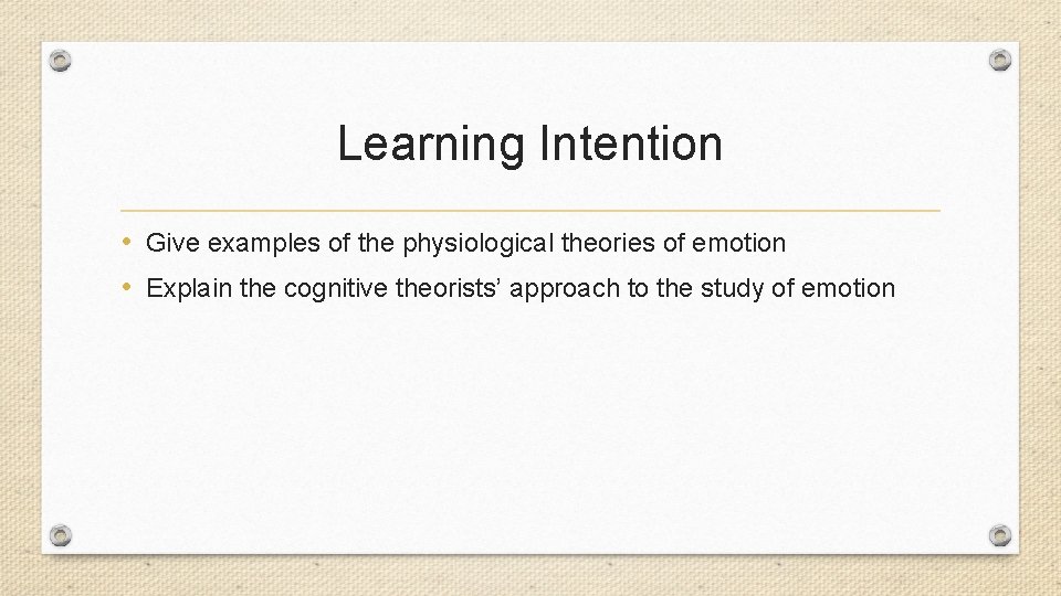 Learning Intention • Give examples of the physiological theories of emotion • Explain the