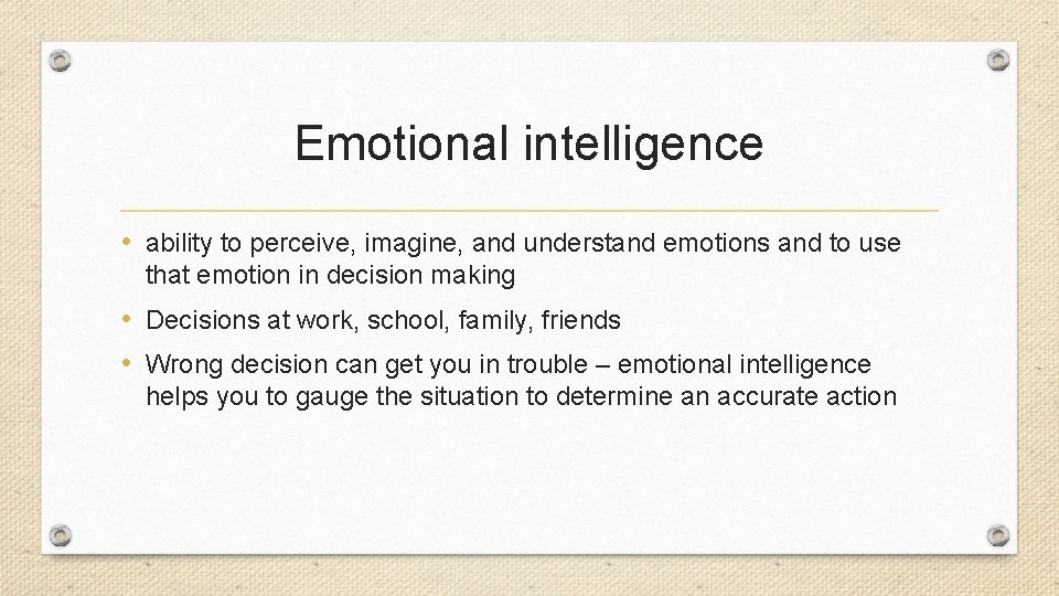 Emotional intelligence • ability to perceive, imagine, and understand emotions and to use that