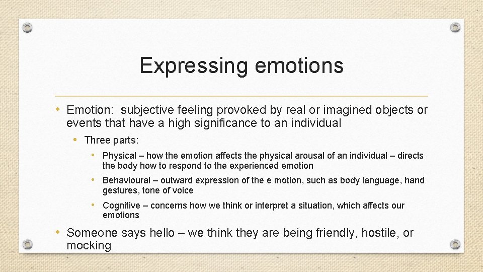 Expressing emotions • Emotion: subjective feeling provoked by real or imagined objects or events
