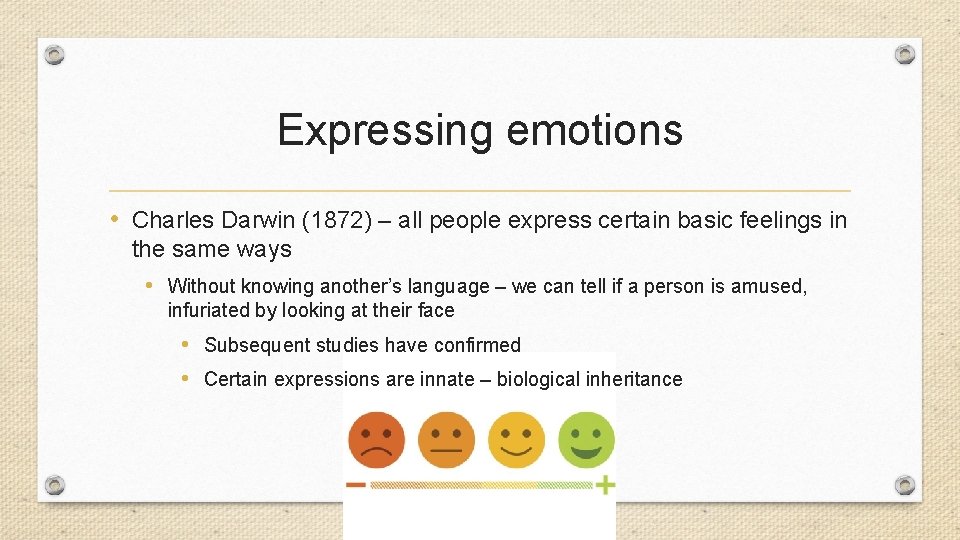 Expressing emotions • Charles Darwin (1872) – all people express certain basic feelings in