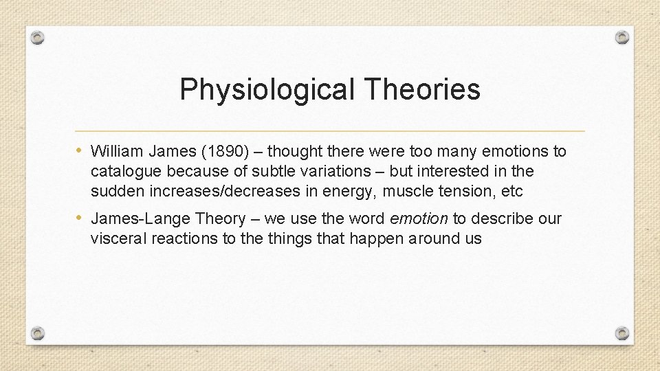 Physiological Theories • William James (1890) – thought there were too many emotions to