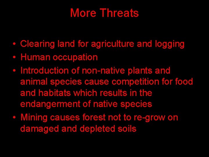 More Threats • Clearing land for agriculture and logging • Human occupation • Introduction