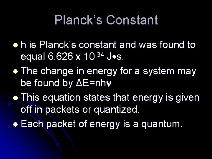 Planck’s Constant lh is Planck’s constant and was found to equal 6. 626 x