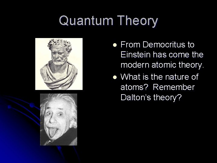 Quantum Theory l l From Democritus to Einstein has come the modern atomic theory.