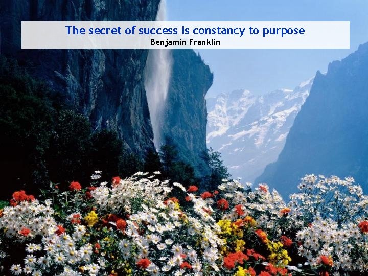 The secret of success is constancy to purpose Benjamin Franklin 