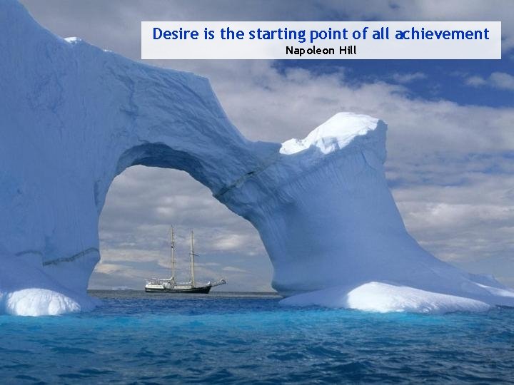 Desire is the starting point of all achievement Napoleon Hill 