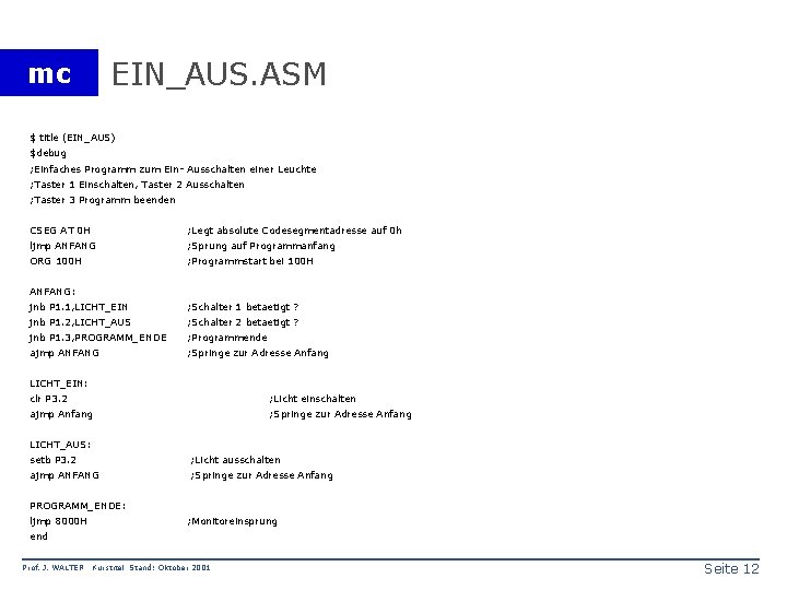 EIN_AUS. ASM mc $ title (EIN_AUS) $debug ; Einfaches Programm zum Ein- Ausschalten einer