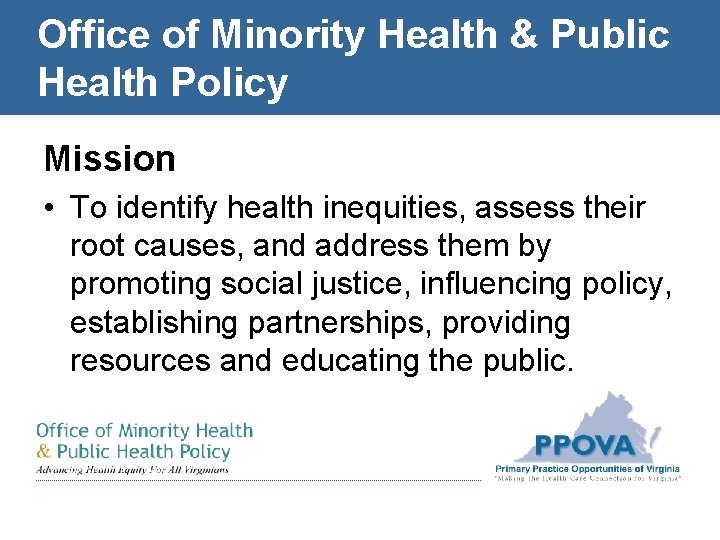 Office of Minority Health & Public Health Policy Mission • To identify health inequities,
