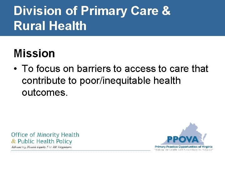 Division of Primary Care & Rural Health Mission • To focus on barriers to