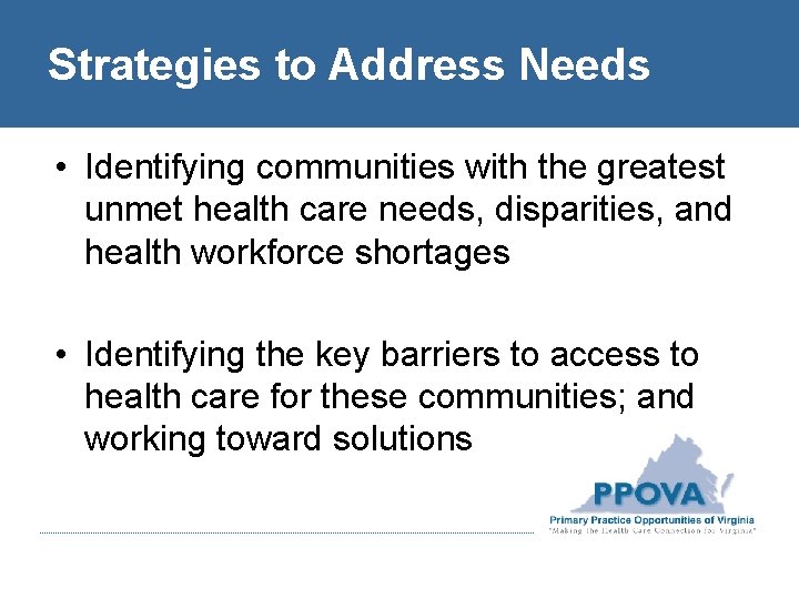 Strategies to Address Needs • Identifying communities with the greatest unmet health care needs,