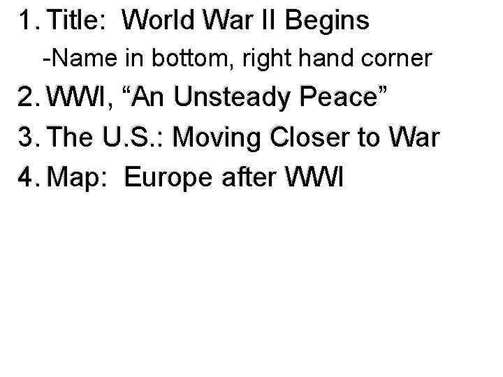 1. Title: World War II Begins -Name in bottom, right hand corner 2. WWI,