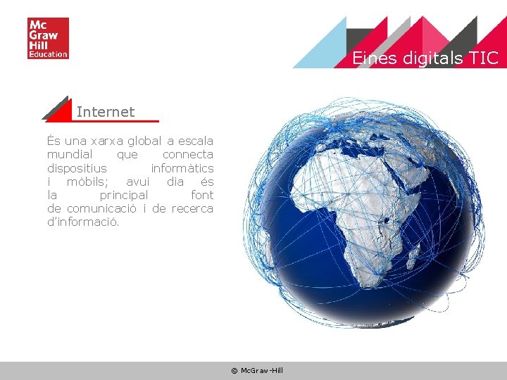 Eines digitals TIC Internet És una xarxa global a escala mundial que connecta dispositius