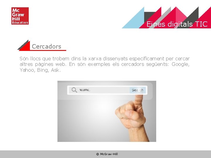 Eines digitals TIC Cercadors Són llocs que trobem dins la xarxa dissenyats específicament per