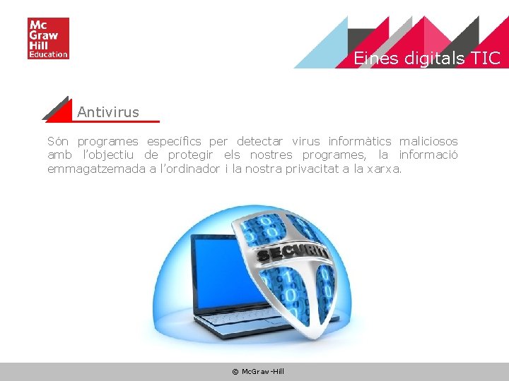 Eines digitals TIC Antivirus Són programes específics per detectar virus informàtics maliciosos amb l’objectiu