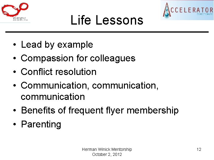 Life Lessons • • Lead by example Compassion for colleagues Conflict resolution Communication, communication