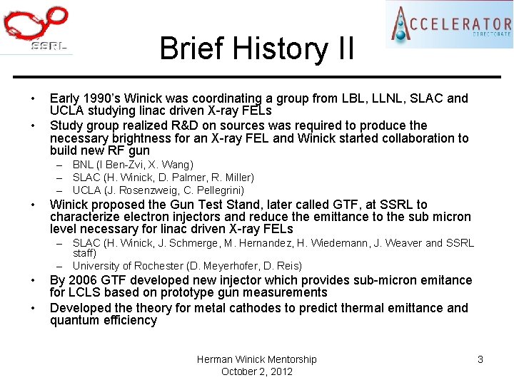 Brief History II • • Early 1990’s Winick was coordinating a group from LBL,