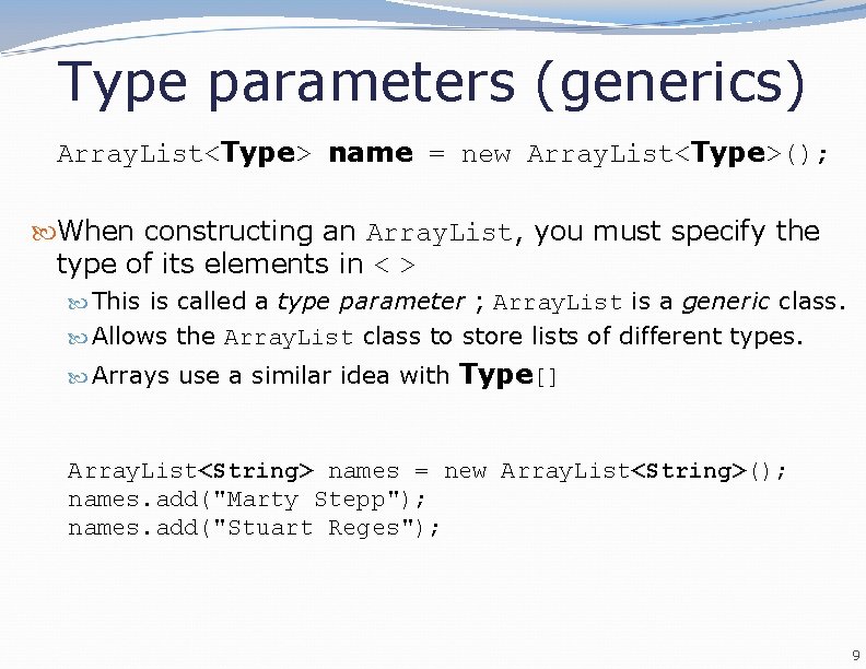 Type parameters (generics) Array. List<Type> name = new Array. List<Type>(); When constructing an Array.