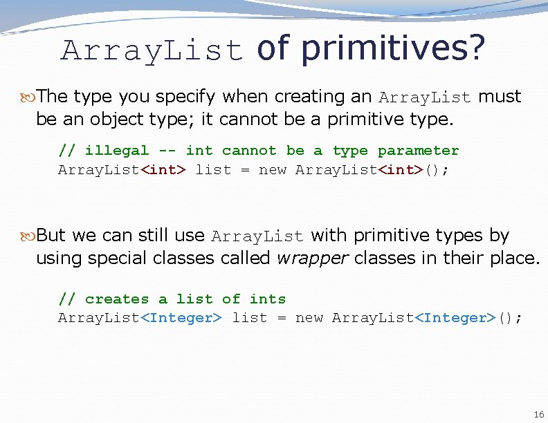 Array. List of primitives? The type you specify when creating an Array. List must