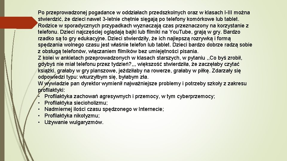 Po przeprowadzonej pogadance w oddziałach przedszkolnych oraz w klasach I-III można stwierdzić, że dzieci