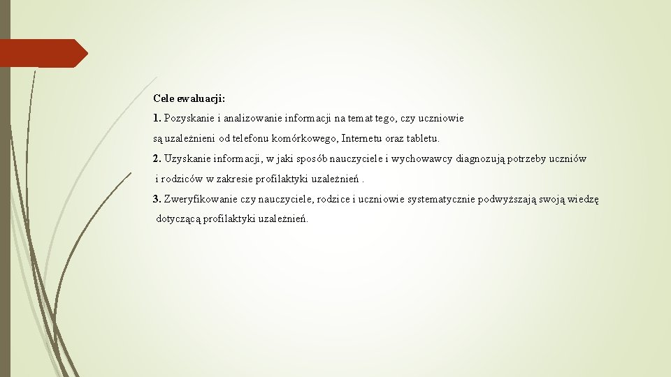 Cele ewaluacji: 1. Pozyskanie i analizowanie informacji na temat tego, czy uczniowie są uzależnieni