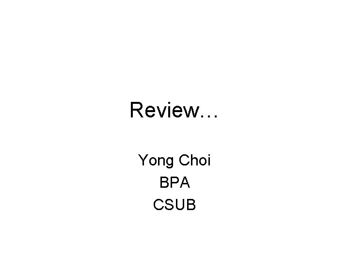 Review… Yong Choi BPA CSUB 