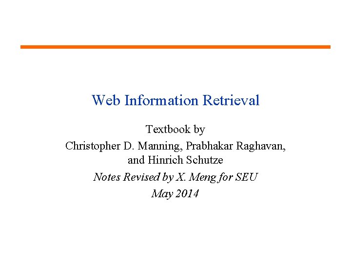 Web Information Retrieval Textbook by Christopher D. Manning, Prabhakar Raghavan, and Hinrich Schutze Notes