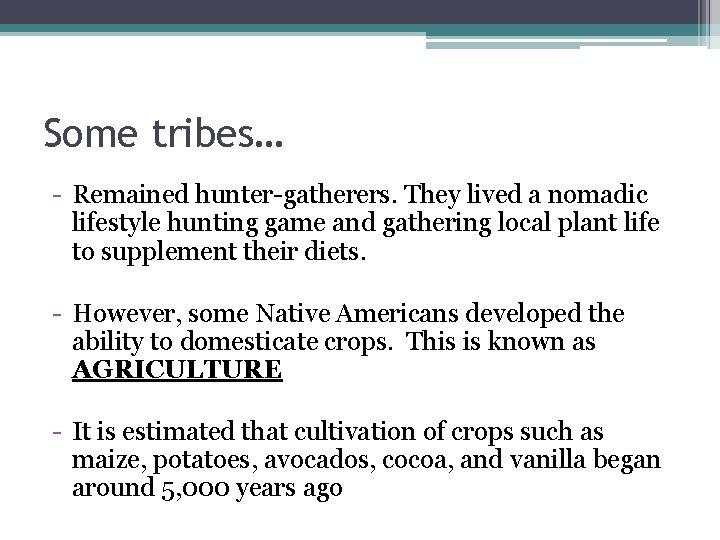 Some tribes… - Remained hunter-gatherers. They lived a nomadic lifestyle hunting game and gathering