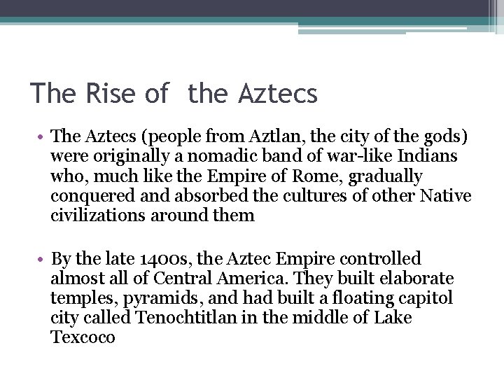 The Rise of the Aztecs • The Aztecs (people from Aztlan, the city of