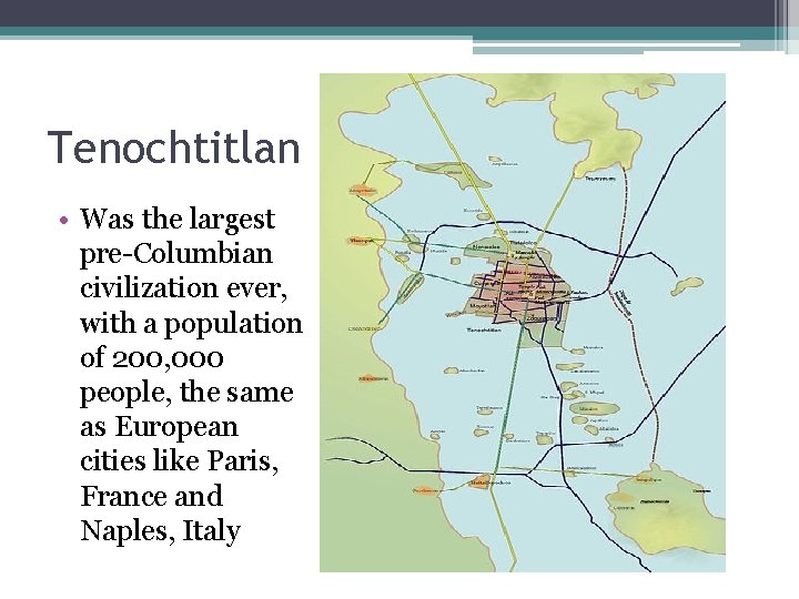Tenochtitlan • Was the largest pre-Columbian civilization ever, with a population of 200, 000