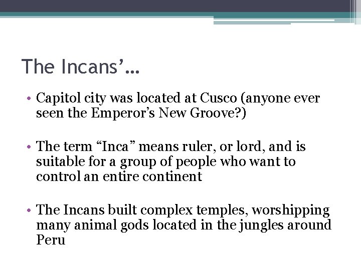 The Incans’… • Capitol city was located at Cusco (anyone ever seen the Emperor’s