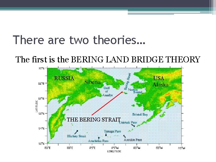 There are two theories… The first is the BERING LAND BRIDGE THEORY RUSSIA THE