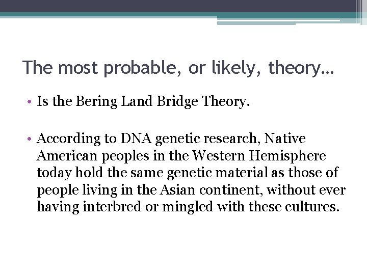 The most probable, or likely, theory… • Is the Bering Land Bridge Theory. •