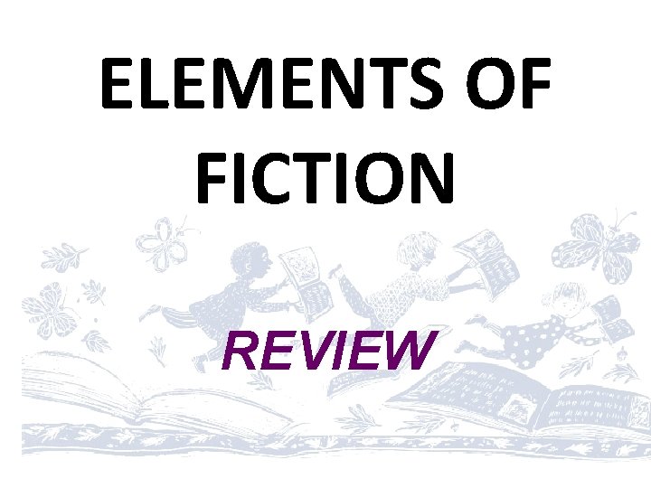 ELEMENTS OF FICTION REVIEW 