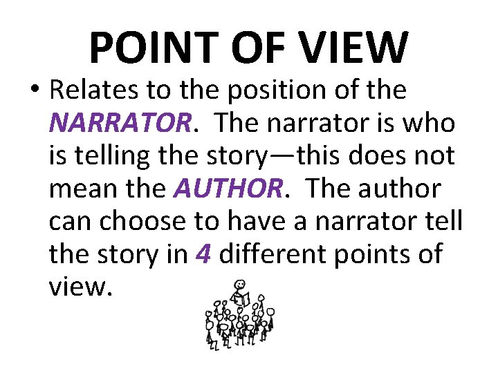 POINT OF VIEW • Relates to the position of the NARRATOR. The narrator is
