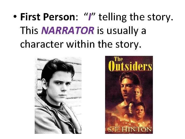  • First Person: “I” telling the story. This NARRATOR is usually a character