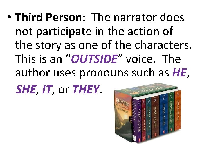  • Third Person: The narrator does not participate in the action of the