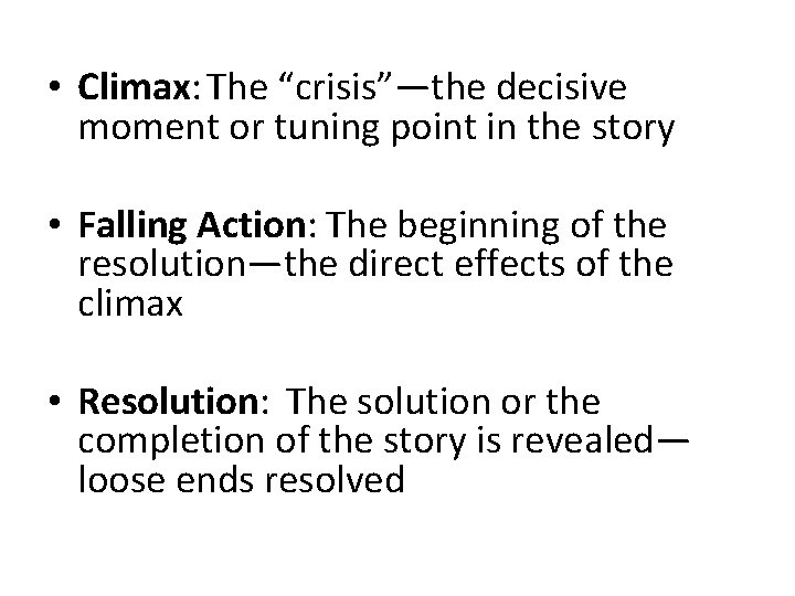  • Climax: The “crisis”—the decisive moment or tuning point in the story •