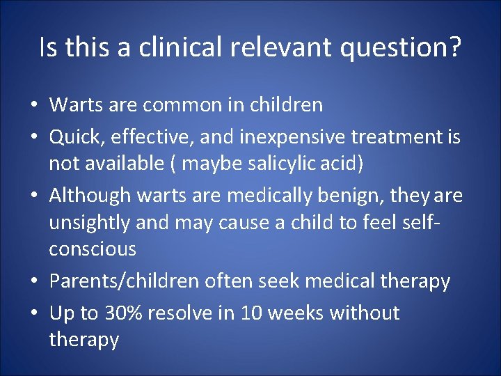 Is this a clinical relevant question? • Warts are common in children • Quick,