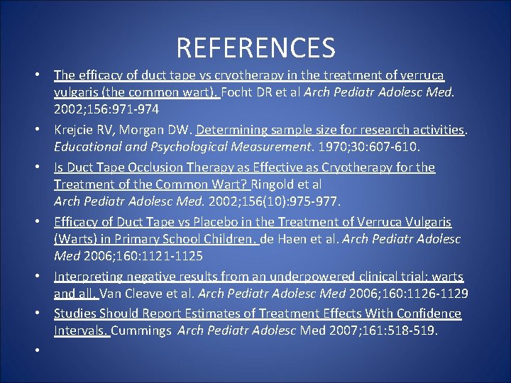 REFERENCES • The efficacy of duct tape vs cryotherapy in the treatment of verruca