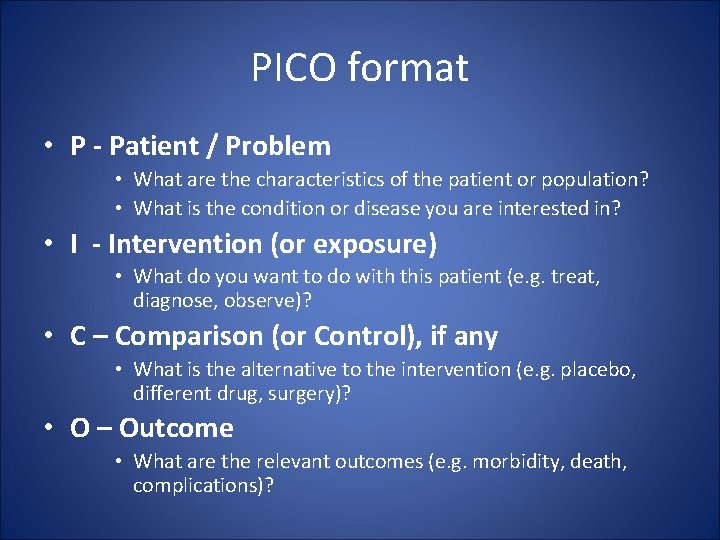 PICO format • P - Patient / Problem • What are the characteristics of