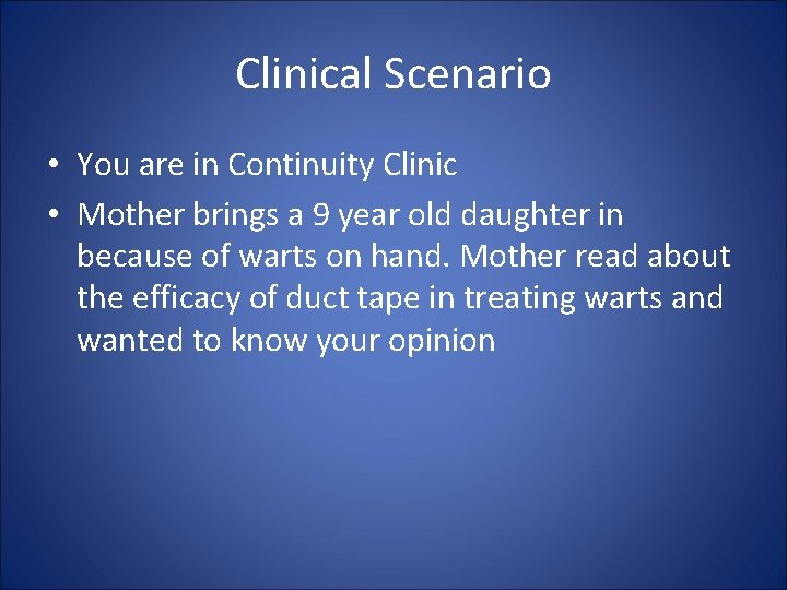 Clinical Scenario • You are in Continuity Clinic • Mother brings a 9 year