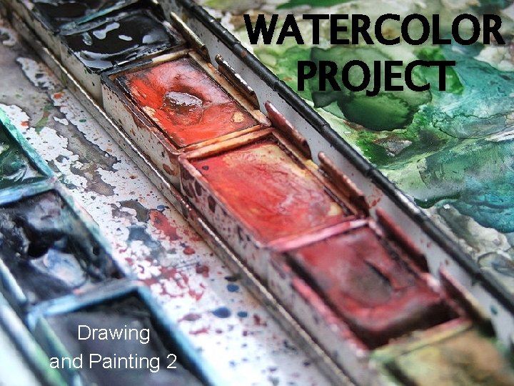 WATERCOLOR PROJECT Drawing and Painting 2 