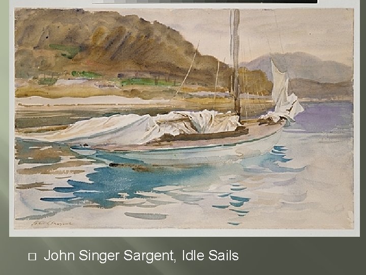 � John Singer Sargent, Idle Sails 